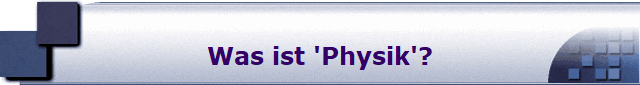 Was ist 'Physik'?